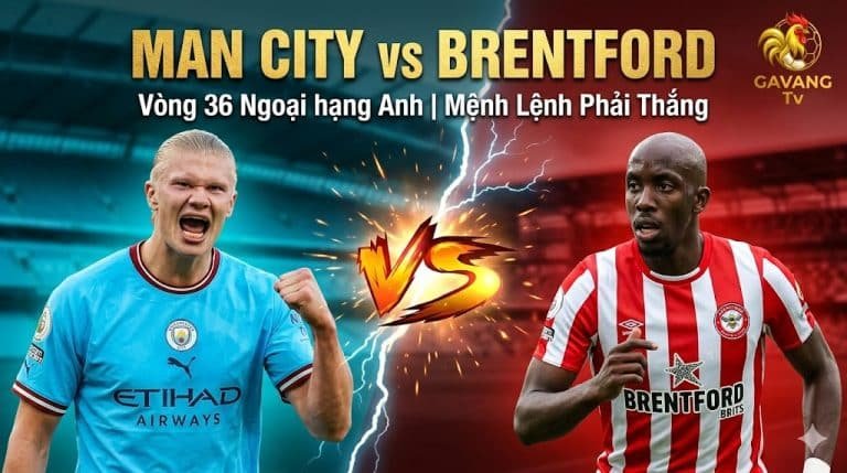 Nhận định soi kèo trận đấu Man City vs Brentford vòng 36 Ngoại hạng Anh cùng chuyên gia Gà Siêu Phệ tại Gavang TV.