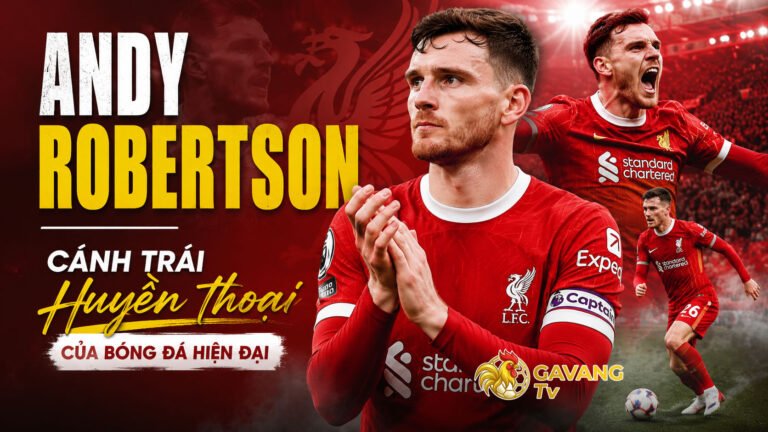 Andy Robertson: Cánh trái huyền thoại của bóng đá hiện đại