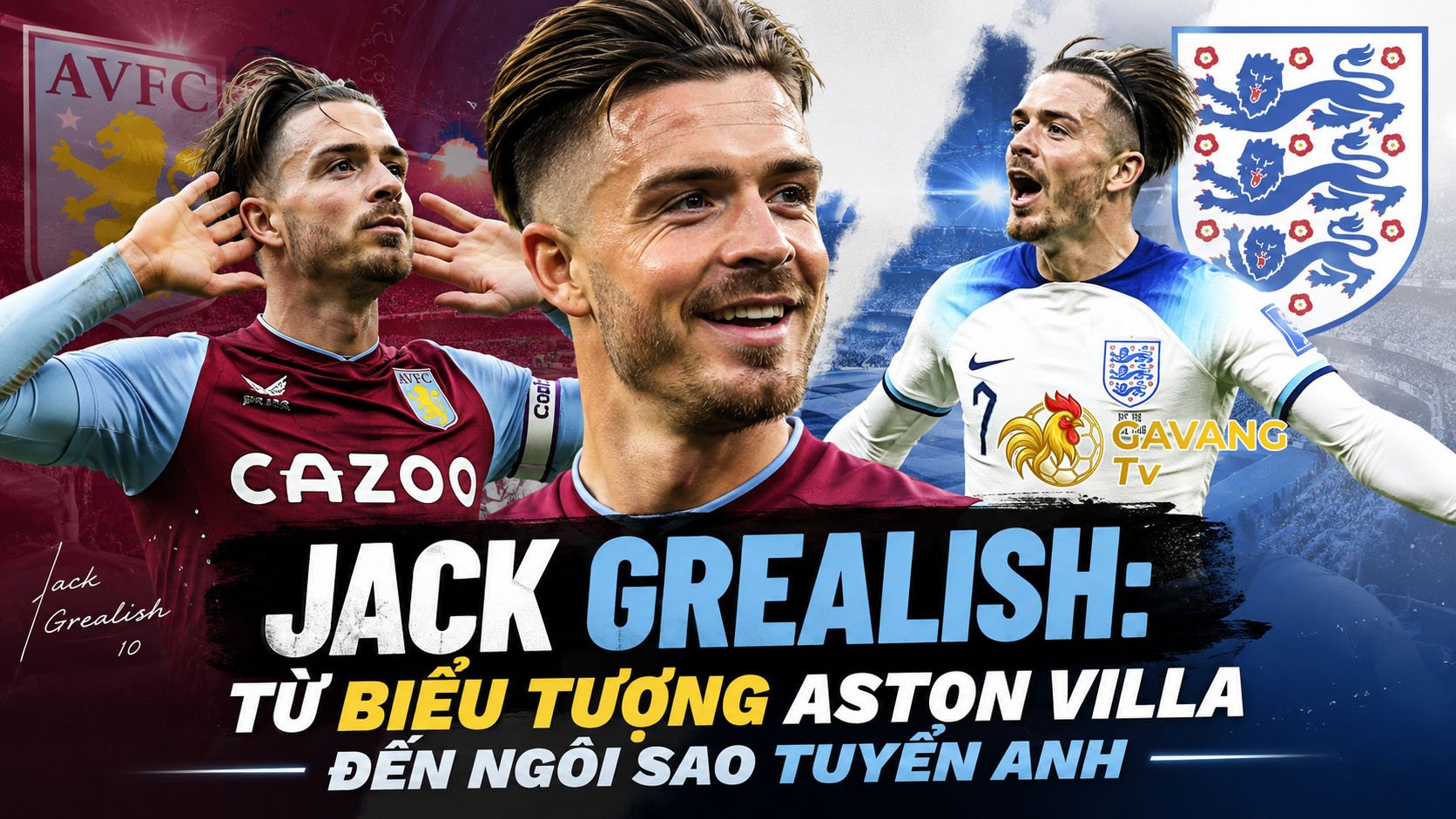 Jack Grealish: Từ biểu tượng Aston Villa đến ngôi sao tuyển Anh