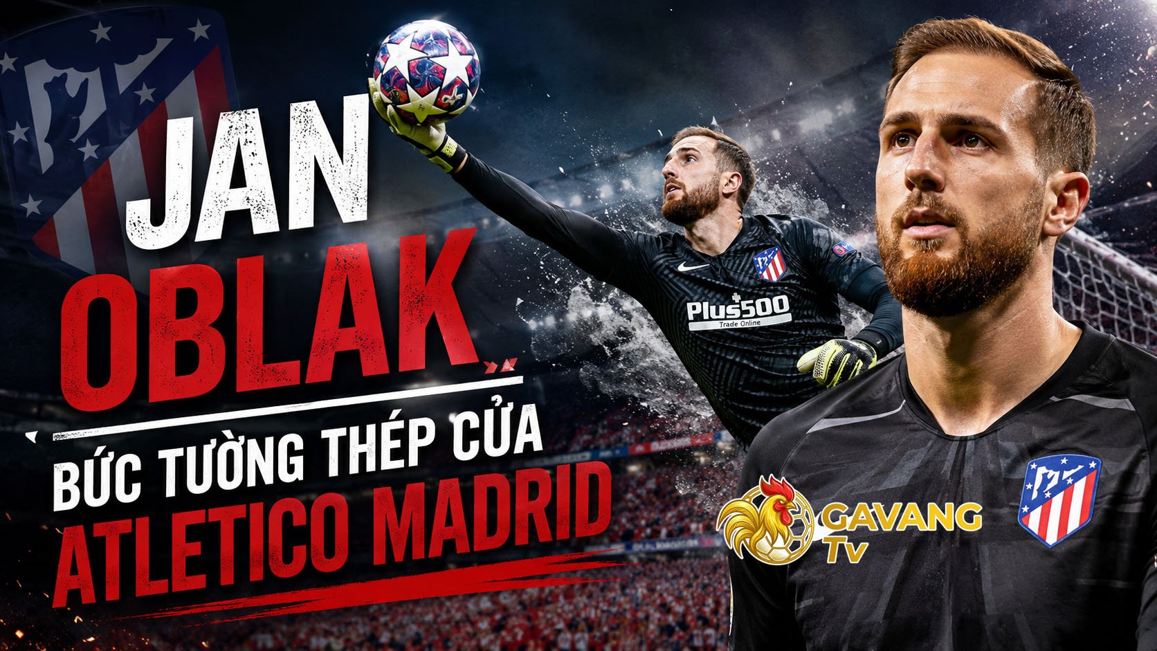 Jan Oblak: Bức tường thép của Atletico Madrid