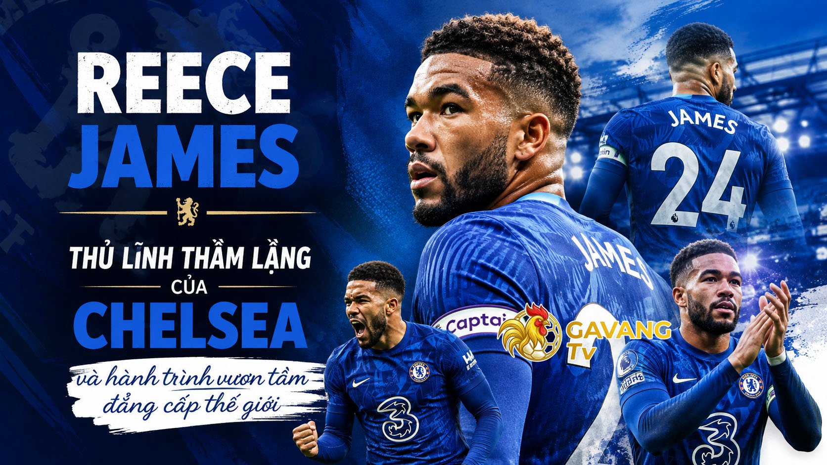 Reece James – Thủ lĩnh thầm lặng của Chelsea và hành trình vươn tầm đẳng cấp thế giới