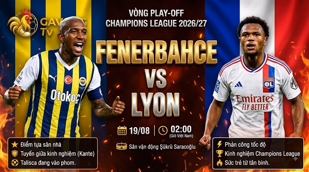 Nhận định Fenerbahce vs Lyon (02h00, 19/8): Điểm tựa sân nhà
